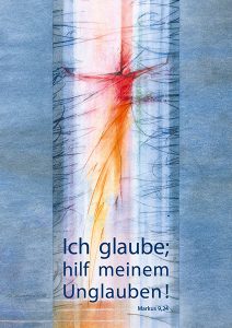 „Ich glaube; hilf meinem Unglauben“ (Mk 9,24)